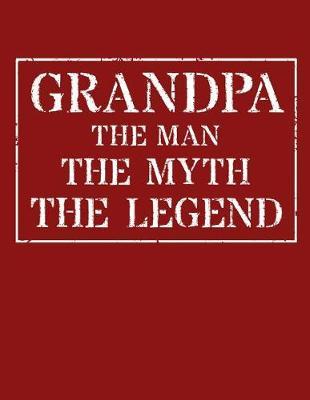 Grandpa The Man The Myth The Legend: Memory Journal & Notebook - Writing Book For Me And My Dear Family Memories