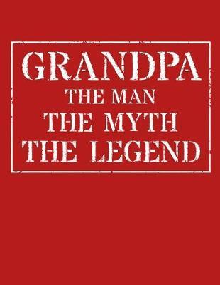 Grandpa The Man The Myth The Legend: Memory Journal & Notebook - Writing Book For Me And My Dear Family Memories