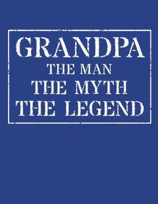 Grandpa The Man The Myth The Legend: Memory Journal & Notebook - Writing Book For Me And My Dear Family Memories