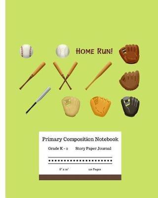 Primary Composition Notebook Grades K-2 Story Paper Journal 8 x 10 120 Pages. Home Run!: Learn to Write and Draw. Half Page Lined Paper with Drawing Space for Kids. Baseball Blue Gloves, Bats and Balls Design.
