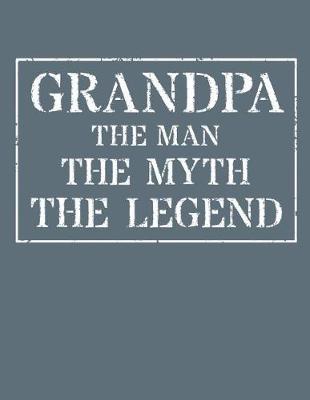 Grandpa The Man The Myth The Legend: Memory Journal & Notebook - Writing Book For Me And My Dear Family Memories