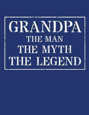 Grandpa The Man The Myth The Legend: Memory Journal & Notebook - Writing Book For Me And My Dear Family Memories