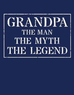 Grandpa The Man The Myth The Legend: Memory Journal & Notebook - Writing Book For Me And My Dear Family Memories
