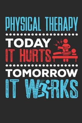 Today It Hurts Tomorrow It Works: Physical Therapy Journal, Blank Paperback Notebook, Great Appreciation Gift, 150 pages, college ruled