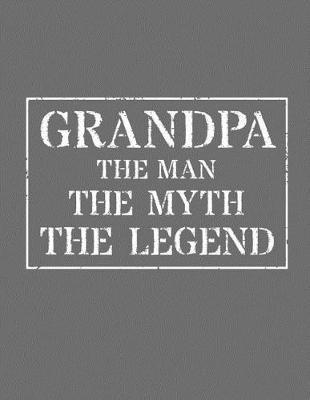 Grandpa The Man The Myth The Legend: Memory Journal & Notebook - Writing Book For Me And My Dear Family Memories