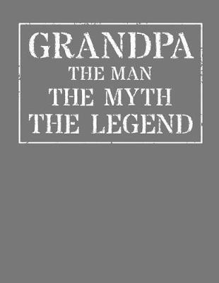 Grandpa The Man The Myth The Legend: Memory Journal & Notebook - Writing Book For Me And My Dear Family Memories