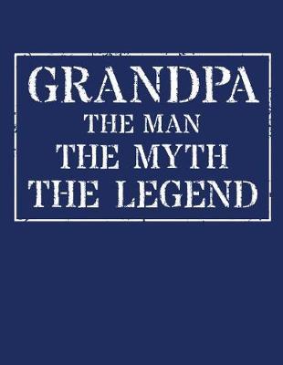 Grandpa The Man The Myth The Legend: Memory Journal & Notebook - Writing Book For Me And My Dear Family Memories