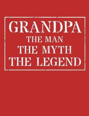 Grandpa The Man The Myth The Legend: Memory Journal & Notebook - Writing Book For Me And My Dear Family Memories