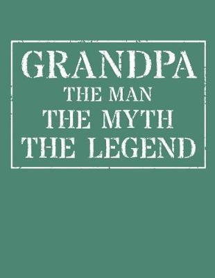 Grandpa The Man The Myth The Legend: Memory Journal & Notebook - Writing Book For Me And My Dear Family Memories