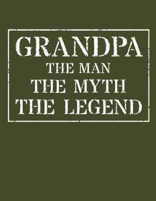 Grandpa The Man The Myth The Legend: Memory Journal & Notebook - Writing Book For Me And My Dear Family Memories