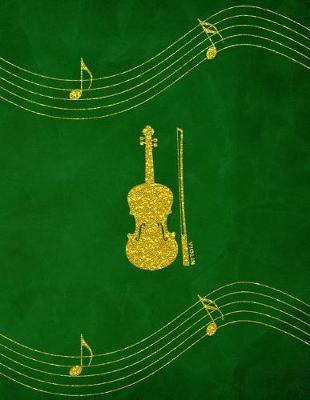 Violin: Simple Classic Violin Strings Blank Music Sheet Paper Notebook Journal With Staffs For Violinist Composing Scores And Song Writing Gold Green Design Soft Cover