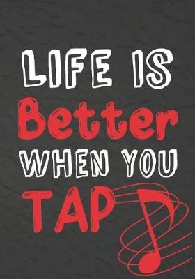 Life Is Better When You Tap: Thank You Appreciation Gift for Dance Teacher, Blank and Lined Journal notebook, Dance teacher quote, Notebook for Dance Coach, Retirement or Graditude, Step Dancer Gift(teacher appreciation gift notebook Series)