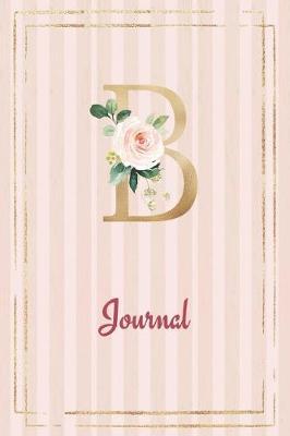 B Journal: Roses Journal, personalized monogram initial B blank lined notebook with interior pages decorated with roses for women and girls