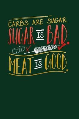 Carbs Are Sugar Sugar Bad Meat Good: Lined Journal Notebook