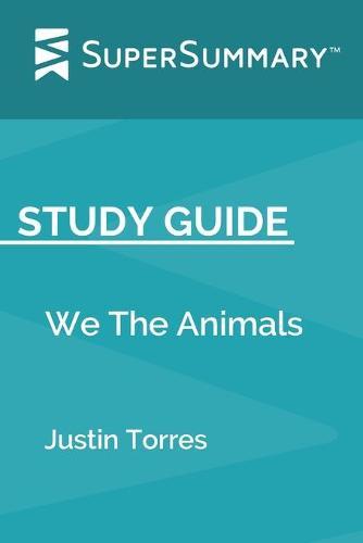 Study Guide: We The Animals by Justin Torres (SuperSummary)