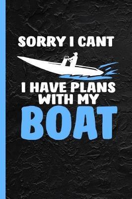 Sorry I Can't I Have Plans With My Boat: Notebook, Journal or Diary Gift for Captains & Owners, College Ruled Paper (120 Pages, 6x9)