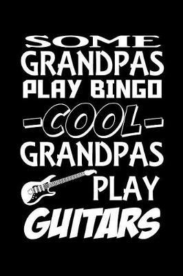 Some grandpas play bingo. Cool grandpas play guitars.: Grandpa gifts don't come better than this 120 page lined journal notebook. An ideal gift for grandfather birthday.