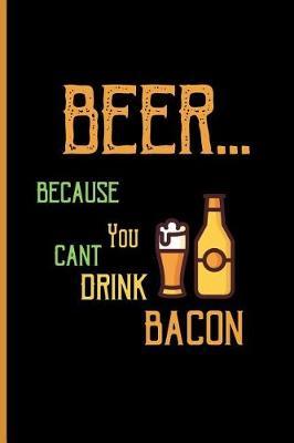 Beer... because you cant drink bacon: Small Funny Lined Notebook / Journal for Beer Lovers