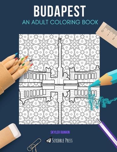 Budapest: AN ADULT COLORING BOOK: A Budapest Coloring Book For Adults