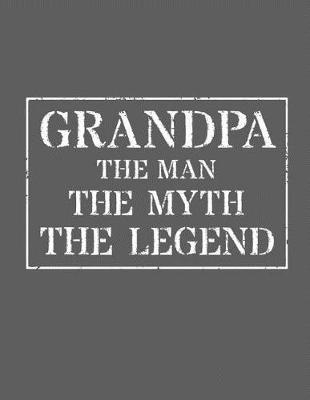 Grandpa The Man The Myth The Legend: Memory Journal & Notebook