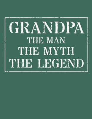 Grandpa The Man The Myth The Legend: Memory Journal & Notebook