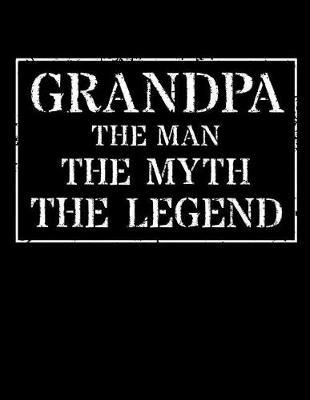 Grandpa The Man The Myth The Legend: Memory Journal & Notebook