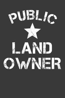 Public Land Owner: Outdoor Notebook 120 Lined Pages (6 x 9)