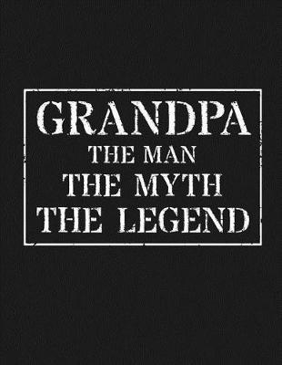 Grandpa The Man The Myth The Legend: Memory Journal & Notebook