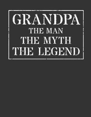 Grandpa The Man The Myth The Legend: Memory Journal & Notebook
