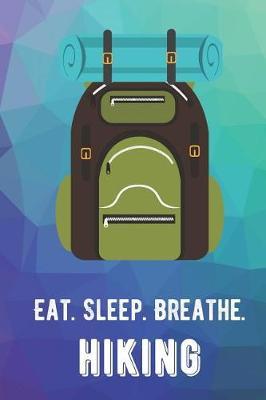 Eat Sleep Breathe Hiking: For The Love of The Game. Rainbow Colors and a Fun Appreciation for Kids, Women, Men or Coaches. Great Thank You or Retirement Gift Ideas for any Sports Player, Coach or Athlete