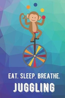 Eat Sleep Breathe Juggling: For The Love of The Game. Rainbow Colors and a Fun Appreciation for Kids, Women, Men or Coaches. Great Thank You or Retirement Gift Ideas for any Sports Player, Coach or Athlete