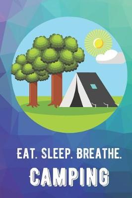 Eat Sleep Breathe Camping: For The Love of The Game. Rainbow Colors and a Fun Appreciation for Kids, Women, Men or Coaches. Great Thank You or Retirement Gift Ideas for any Sports Player, Coach or Athlete