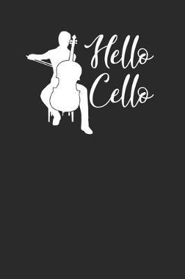 Hello Cello: Cello Notebook, Dotted Bullet (6 x 9 - 120 pages) Musical Instruments Themed Notebook for Daily Journal, Diary, and Gift