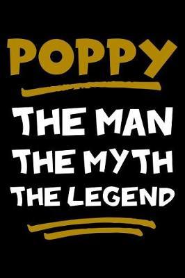 Poppy The Man The Myth The Legend: Notebook (Journal, Diary) for Grandpa on Father's Day 120 lined pages to write in his memories