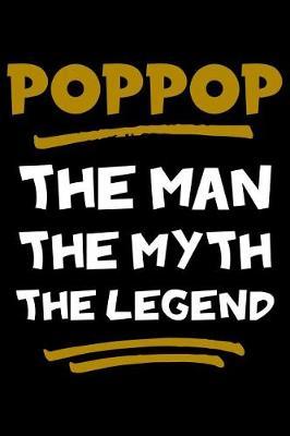 PopPop The Man The Myth The Legend: Notebook (Journal, Diary) for Grandpa on Father's Day 120 lined pages to write in his memories