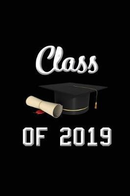 Class of 2019: Blank Lined 6x9 Notebook / Journal / logbook for your favorite students and Friends as Perfect Graduation Gift/ High School College Gift / Funny congratulatory diary ( Great alternative to a card) for Keepsake & Memories
