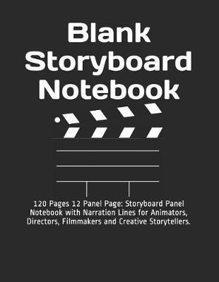 Blank Storyboard Notebook: 120 Pages 12 Panel Page: Storyboard Panel Notebook with Narration Lines for Animators, Directors, Filmmakers and Creative Storytellers