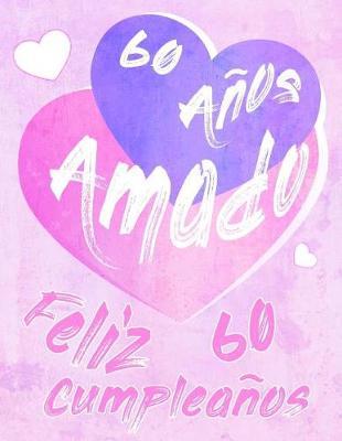 Feliz 60 Cumpleaños: 60 Años Amado, Decir feliz cumpleaños con este dulce libro de cumpleaños que se puede usar como cuaderno o diario. Mejor Que una Tarjeta de Cumpleaños!