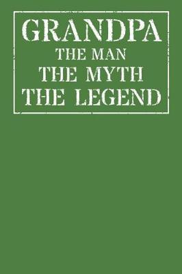 Grandpa The Man The Myth The Legend: Memory Journal & Notebook - Writing Book For Me And My Dear Family Memories