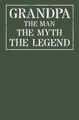 Grandpa The Man The Myth The Legend: Memory Journal & Notebook - Writing Book For Me And My Dear Family Memories