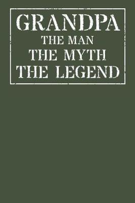 Grandpa The Man The Myth The Legend: Memory Journal & Notebook - Writing Book For Me And My Dear Family Memories