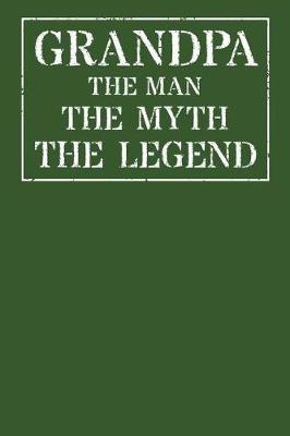 Grandpa The Man The Myth The Legend: Memory Journal & Notebook - Writing Book For Me And My Dear Family Memories