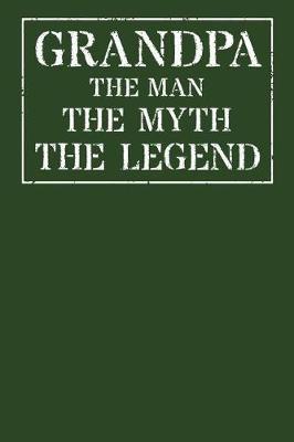 Grandpa The Man The Myth The Legend: Memory Journal & Notebook - Writing Book For Me And My Dear Family Memories