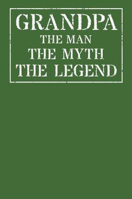 Grandpa The Man The Myth The Legend: Memory Journal & Notebook - Writing Book For Me And My Dear Family Memories