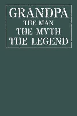 Grandpa The Man The Myth The Legend: Memory Journal & Notebook - Writing Book For Me And My Dear Family Memories