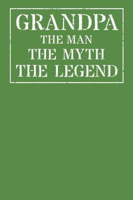 Grandpa The Man The Myth The Legend: Memory Journal & Notebook - Writing Book For Me And My Dear Family Memories