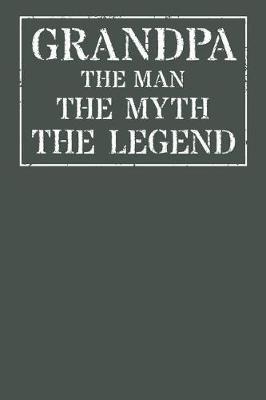 Grandpa The Man The Myth The Legend: Memory Journal & Notebook - Writing Book For Me And My Dear Family Memories