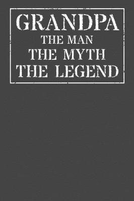 Grandpa The Man The Myth The Legend: Memory Journal & Notebook - Writing Book For Me And My Dear Family Memories