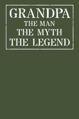 Grandpa The Man The Myth The Legend: Memory Journal & Notebook - Writing Book For Me And My Dear Family Memories