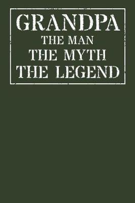 Grandpa The Man The Myth The Legend: Memory Journal & Notebook - Writing Book For Me And My Dear Family Memories